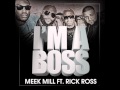 Im a Boss Meek Mill Ft. Rick Ross -Lyrics in description