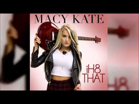 Macy Kate - I H8 That (Audio)