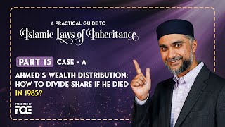 Part 15 | Ahmed's Wealth Distribution Case | Islamic Laws of Inheritance Series