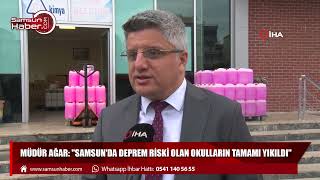 Müdür Ağar: "Samsun'da deprem riski olan okulların tamamı yıkıldı"