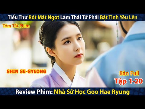 Review Phim: Nhà sử học Goo Hae Ryung | Tiểu Thư Rót Mật Ngọt, Thái Tử Phải Bật Tình Yêu Lên | Full
