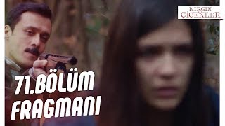 Kırgın Çiçekler 71.Bölüm Fragmanı