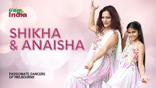 Watch Shikha & Anaisha perform in G’day India’s ‘Passionate Dancers of Melbourne’