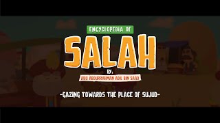 Encyclopedia of Salah - EP 05: Gazing Towards the Place of Sujud