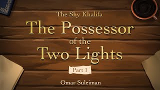 Ep 01: The Possessor of the Two Lights | The Shy Khalifa
