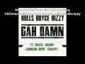 Rolls Royce Rizzy - Gah Damn REMIX ft K Camp, Twista, Jermaine Dupri, Lil Scrappy prod by Nonstop