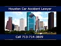 Houston Car Accident Lawyer Call 713-714-3809