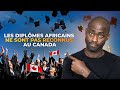 Voici la preuve que les dipl?mes Africains ne sont pas reconnus au Canada