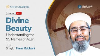 06 - Understanding the Divine Names: al-Jabbar al-Mutakabbir - Divine Beauty - Shaykh Faraz Rabbani
