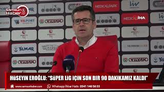 Hüseyin Eroğlu: “Süper Lig için son bir 90 dakikamız kaldı”