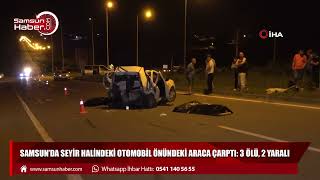 Samsun’da korkunç kaza: 3 ölü, 2 yaralı