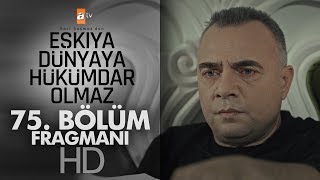 Eşkıya Dünyaya Hükümdar Olmaz 75. Bölüm Fragmanı