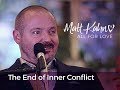 The End of Inner Conflict- Matt KahnTrueDivineNature.com