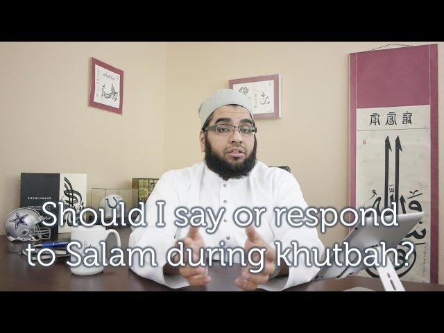 Should I say or respond to Salam during Khutbah?