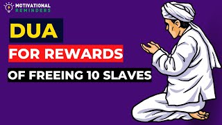 DUA THAT GIVES REWARDS OF FREEING 4 SLAVES | RECITE 10 TIMES