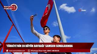 'Türkiye'nin en büyük bayrağı' Samsun semalarında