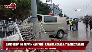Samsun'da iki aracın karıştığı kaza kamerada: 1'i ağır 2 yaralı