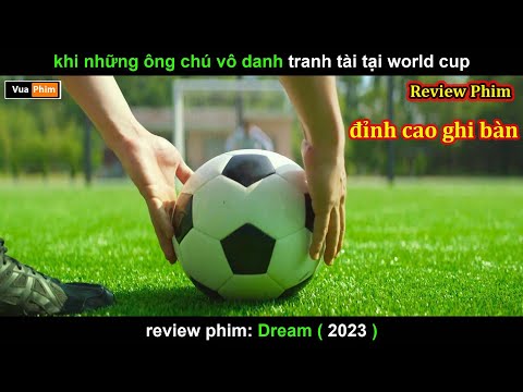 Khi Mấy Ông chú U50 thi World Cup - Review phim Dream