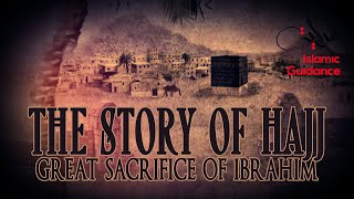 The Story Of Hajj – The Great Sacrifice Of Ibrahim