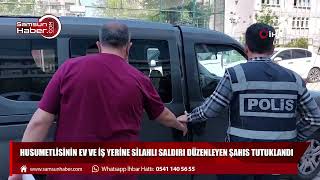 Husumetlisinin ev ve iş yerine silahlı saldırı düzenleyen şahıs tutuklandı