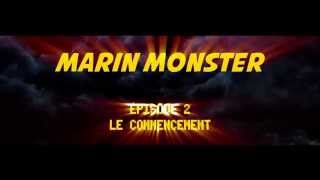 Marin Monster - Le Commencement Episode 2 Marin Monster - Le Commencement Episode 2