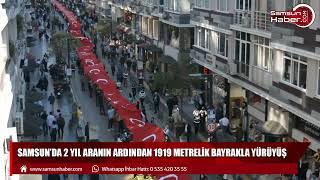 Samsun'da 2 yıl aranın ardından 1919 metrelik bayrakla yürüyüş