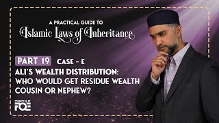Part 19 | Who will Inherit Residue Wealth Cousin or Nephew | Islamic Laws of Inheritance Series