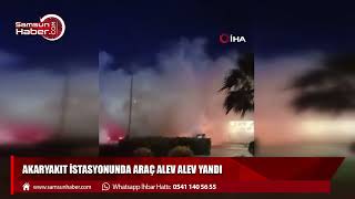 Akaryakıt istasyonunda araç alev alev yandı