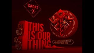 Sadat X - This Is Our Thing (feat. Pharoahe Monch & Phil G) Sadat X - This Is Our Thing (feat. Pharoahe Monch & Phil G)