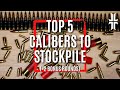 Why these 5 Calibers are worth Stockpiling
