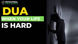 DUA WHEN YOUR LIFE IS HARD