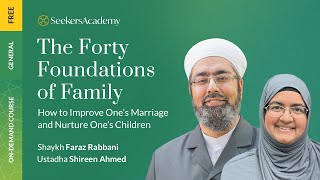 01 -  Introduction - The Forty Foundations of Family - Shaykh Faraz Rabbani & Ustadha Shireen Ahmed