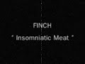 FINCH - Insomniatic Meat -
