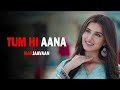 Tum Hi Aana - Full Video Song  Marjaavaan  Sidharth M, Tara S   Jubin Nautiyal   Payal Dev Kunaal V