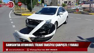 Samsun'da otomobil ticari taksiyle çarpıştı: 1 yaralı