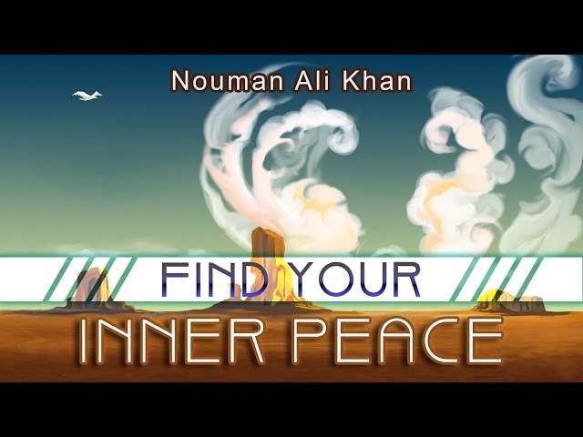 Find Your Inner Peace .Nouman Ali Khan