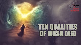The Ten Qualities Of Musa [Moses] AS