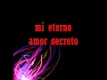 Mi Eterno Amor Secreto - Marco Antonio Solis - LETRA.wmv