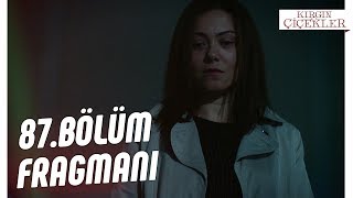 Kırgın Çiçekler 87.Bölüm Fragmanı