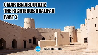 Omar ibn Abdulaziz the righteous Khalifah part 2 by Sheikh Abdullah Chaabou