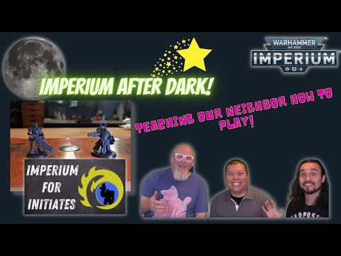 Imperium after Dark! We teach our neighbor how to play Warhammer 40K with Imperium!