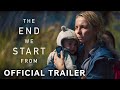 Trailer 2 do filme The End We Start From