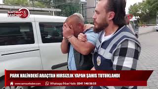 Park halindeki araçtan hırsızlık yapan şahıs tutuklandı