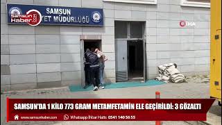 Samsun'da 1 kilo 773 gram metamfetamin ele geçirildi: 3 gözaltı