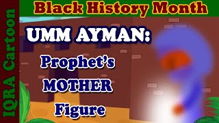 Black Muslim Heroes: Prophet's Mother Figure - Umm Ayman (Barakah) | Black History Month in Islam