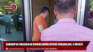 Samsun'da emlakçılar birbirlerinin ofisini kurşunladı: 4 gözaltı
