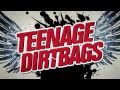 Teenage Dirtbags - OUT NOW!