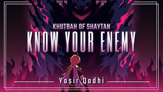 Ep 2: Know your Enemy | The Khutbah of Shaytan | Yasir Qadhi