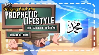 Ep 2: Bringing Back the Prophetic Lifestyle | Don't Abandon the Qur'an