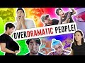 Over Dramatic People!